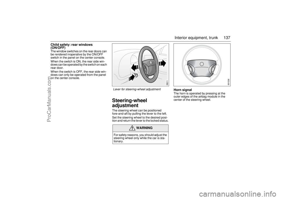 SAAB 9-3 2001 Owners Manual 137 Interior equipment, trunk
Child safety: rear windows
(ON/OFF) The window switches on the rear doors can
be rendered inoperative by the ON/OFF
switch in the panel on the center console.
When the SAAB 9-3 2001 Owners Manual 137 Interior equipment, trunk
Child safety: rear windows
(ON/OFF) The window switches on the rear doors can
be rendered inoperative by the ON/OFF
switch in the panel on the center console.
When the