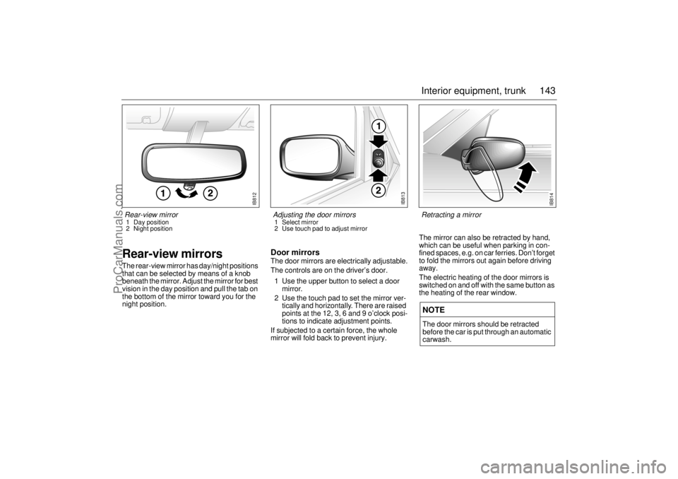 SAAB 9-3 2001  Owners Manual 143 Interior equipment, trunk
Rear-view mirrorsThe rear-view mirror has day/night positions 
that can be selected by means of a knob 
beneath the mirror. Adjust the mirror for best 
vision in the day 