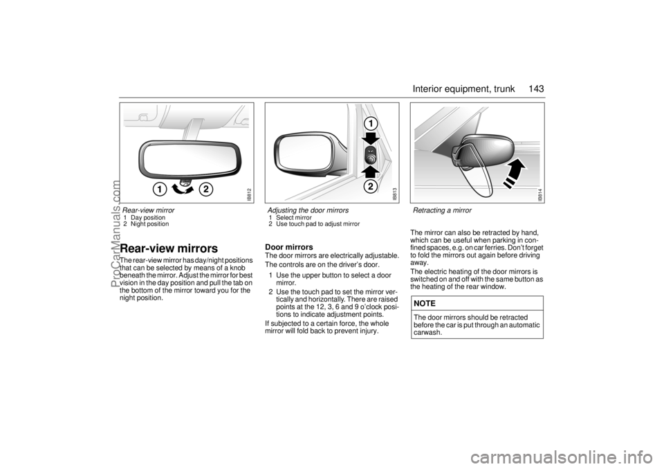 SAAB 9-3 2001 Owners Manual 143 Interior equipment, trunk
Rear-view mirrorsThe rear-view mirror has day/night positions
that can be selected by means of a knob
beneath the mirror. Adjust the mirror for best
vision in the day SAAB 9-3 2001 Owners Manual 143 Interior equipment, trunk
Rear-view mirrorsThe rear-view mirror has day/night positions
that can be selected by means of a knob
beneath the mirror. Adjust the mirror for best
vision in the day
