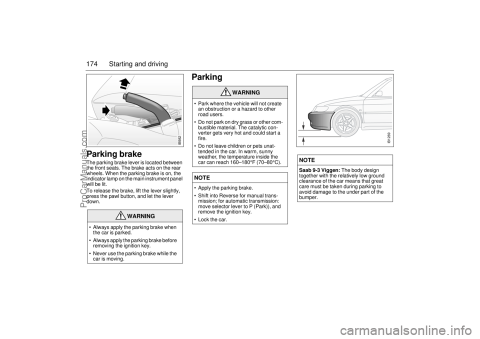 SAAB 9-3 2001 Owners Manual 174 Starting and drivingParking brakeThe parking brake lever is located between
the front seats. The brake acts on the rear
wheels. When the parking brake is on, the
indicator lamp on the main inst SAAB 9-3 2001 Owners Manual 174 Starting and drivingParking brakeThe parking brake lever is located between
the front seats. The brake acts on the rear
wheels. When the parking brake is on, the
indicator lamp on the main inst