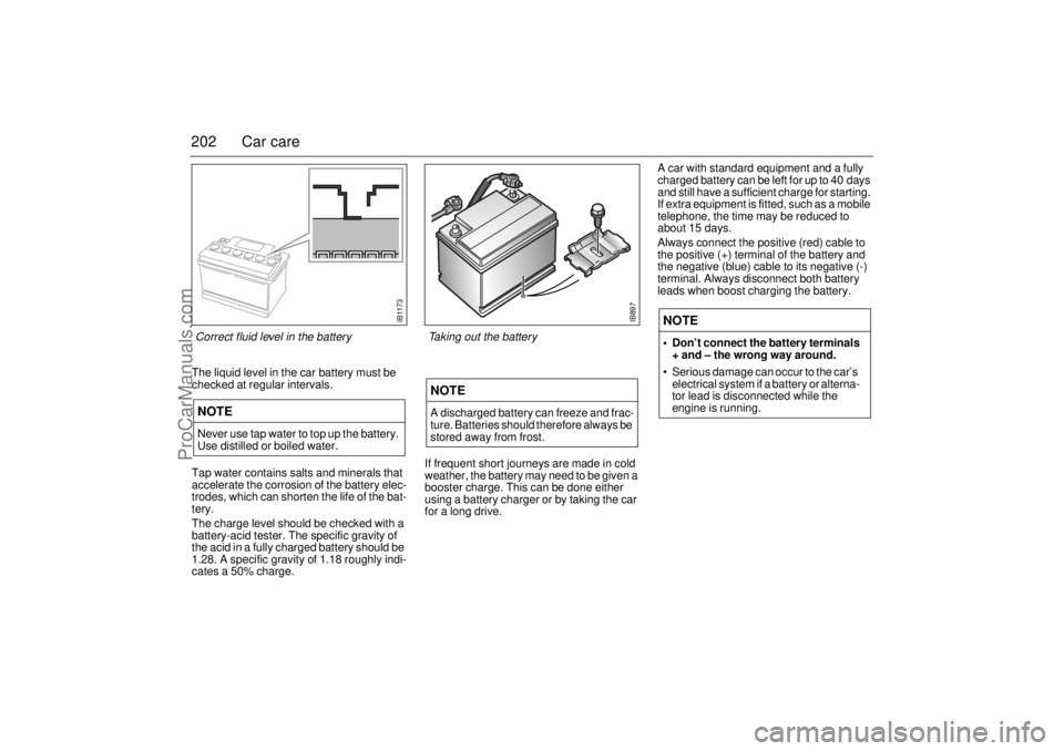 SAAB 9-3 2001 Owners Manual 202 Car careThe liquid level in the car battery must be
checked at regular intervals.
Tap water contains salts and minerals that
accelerate the corrosion of the battery elec-
trodes, which can short SAAB 9-3 2001 Owners Manual 202 Car careThe liquid level in the car battery must be
checked at regular intervals.
Tap water contains salts and minerals that
accelerate the corrosion of the battery elec-
trodes, which can short