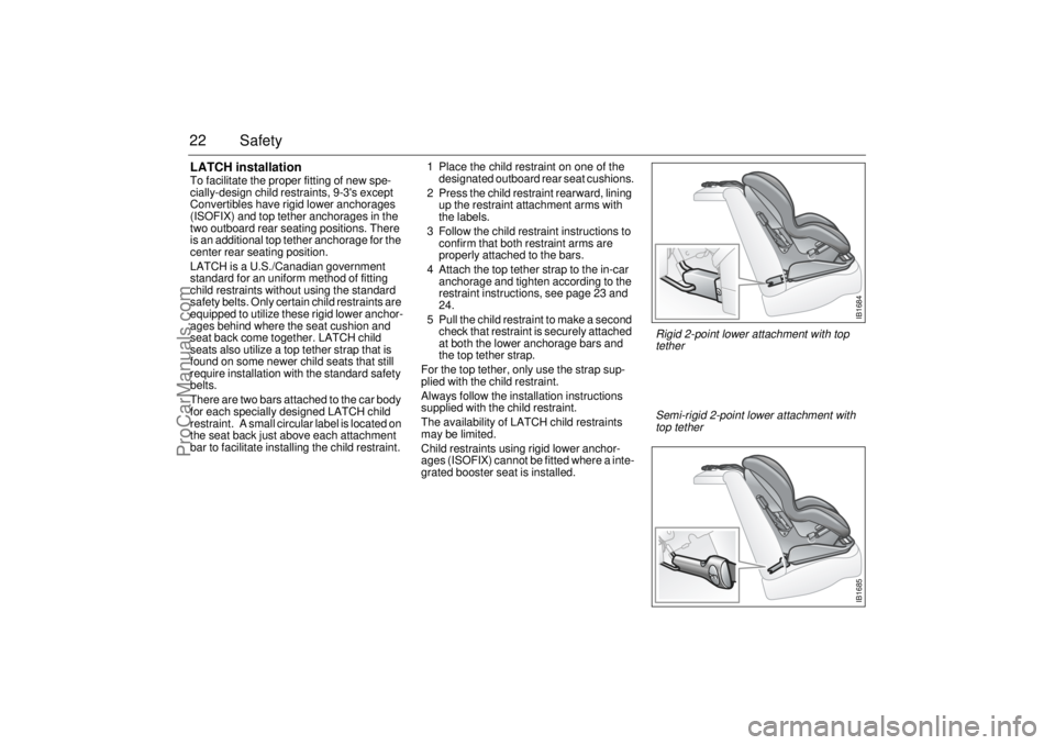 SAAB 9-3 2001 Owners Manual 22 SafetyLATCH installationTo facilitate the proper fitting of new spe-
cially-design child restraints, 9-3s except 
Convertibles have rigid lower anchorages 
(ISOFIX) and top tether anchorages in th