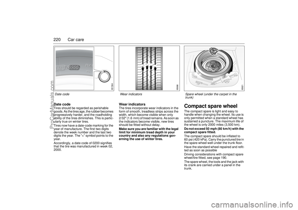 SAAB 9-3 2001 Owners Manual 220 Car careDate codeTires should be regarded as perishable
goods. As the tires age, the rubber becomes
progressively harder, and the roadholding
ability of the tires diminishes. This is partic-
ul SAAB 9-3 2001 Owners Manual 220 Car careDate codeTires should be regarded as perishable
goods. As the tires age, the rubber becomes
progressively harder, and the roadholding
ability of the tires diminishes. This is partic-
ul