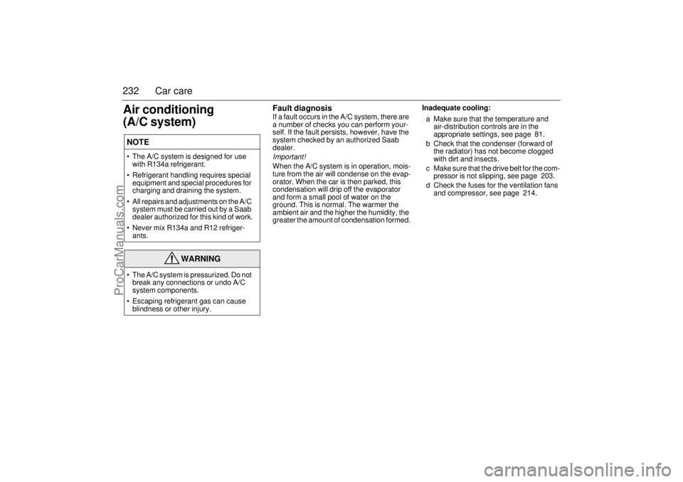 SAAB 9-3 2001 Owners Manual 232 Car careAir conditioning
(A/C system)
Fault diagnosis If a fault occurs in the A/C system, there are
a number of checks you can perform your-
self. If the fault persists, however, have the
sys SAAB 9-3 2001 Owners Manual 232 Car careAir conditioning
(A/C system)
Fault diagnosis If a fault occurs in the A/C system, there are
a number of checks you can perform your-
self. If the fault persists, however, have the
sys