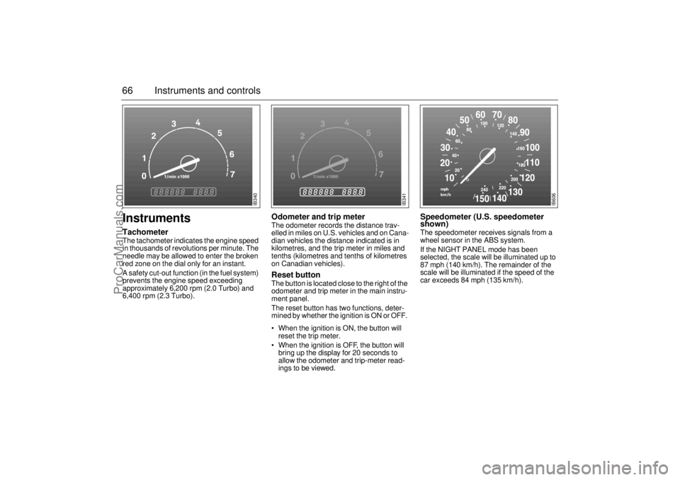 SAAB 9-3 2001 Owners Manual 66 Instruments and controlsInstruments TachometerThe tachometer indicates the engine speed
in thousands of revolutions per minute. The
needle may be allowed to enter the broken
red zone on the dial SAAB 9-3 2001 Owners Manual 66 Instruments and controlsInstruments TachometerThe tachometer indicates the engine speed
in thousands of revolutions per minute. The
needle may be allowed to enter the broken
red zone on the dial