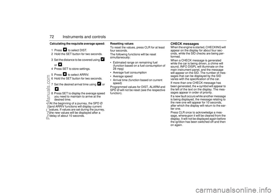 SAAB 9-3 2001 Manual PDF 72 Instruments and controlsCalculating the requisite average speed:
1 Press to select DIST.
2 Hold the SET button for two seconds.
3 Set the distance to be covered using
or .
4 Press SET to st SAAB 9-3 2001 Manual PDF 72 Instruments and controlsCalculating the requisite average speed:
1 Press to select DIST.
2 Hold the SET button for two seconds.
3 Set the distance to be covered using
or .
4 Press SET to st