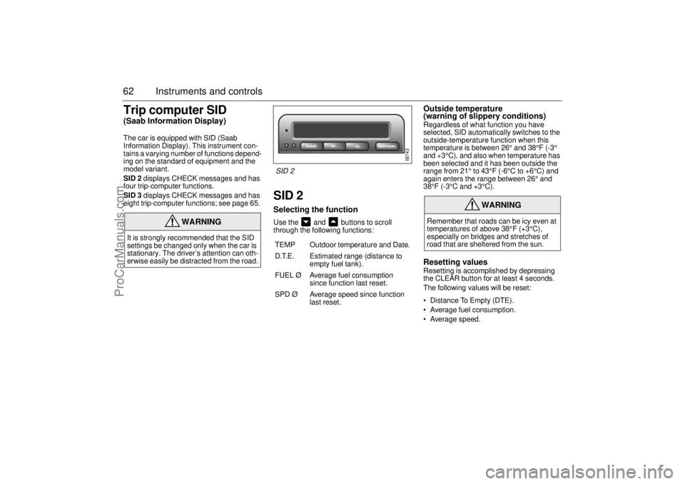 SAAB 9-3 2000 Repair Manual 62 Instruments and controlsTrip computer SID(Saab Information Display)The car is equipped with SID (Saab
Information Display). This instrument con-
tains a varying number of functions depend-
ing on SAAB 9-3 2000 Repair Manual 62 Instruments and controlsTrip computer SID(Saab Information Display)The car is equipped with SID (Saab
Information Display). This instrument con-
tains a varying number of functions depend-
ing on