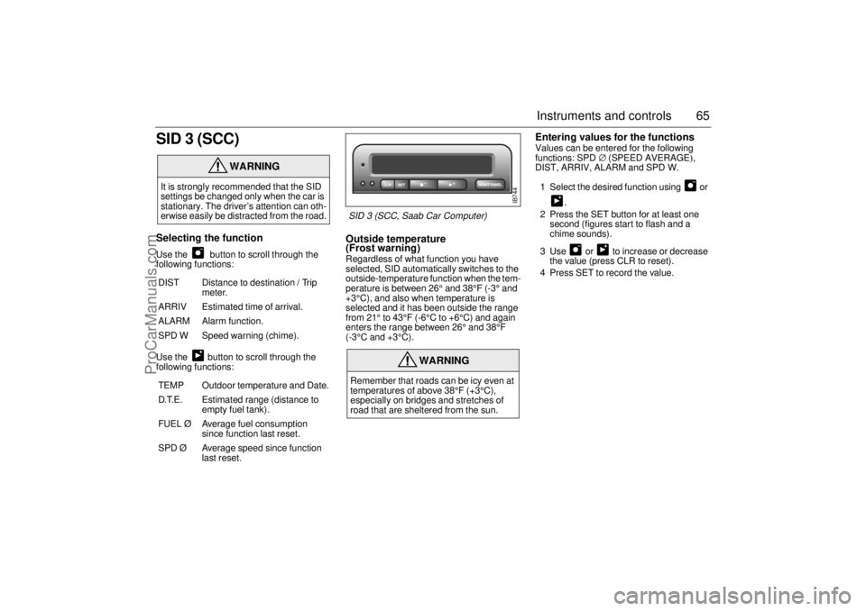 SAAB 9-3 2000 Repair Manual 65 Instruments and controls
SID 3 (SCC)Selecting the function Use the button to scroll through the
following functions:
Use the button to scroll through the
following functions:
Outside tempera SAAB 9-3 2000 Repair Manual 65 Instruments and controls
SID 3 (SCC)Selecting the function Use the button to scroll through the
following functions:
Use the button to scroll through the
following functions:
Outside tempera