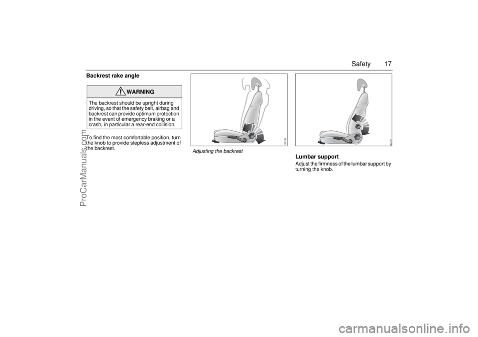 SAAB 9-3 2003 User Guide 17 Safety
Backrest rake angleTo find the most comfortable position, turn
the knob to provide stepless adjustment of
the backrest.
Lumbar supportAdjust the firmness of the lumbar support by
turning SAAB 9-3 2003 User Guide 17 Safety
Backrest rake angleTo find the most comfortable position, turn
the knob to provide stepless adjustment of
the backrest.
Lumbar supportAdjust the firmness of the lumbar support by
turning