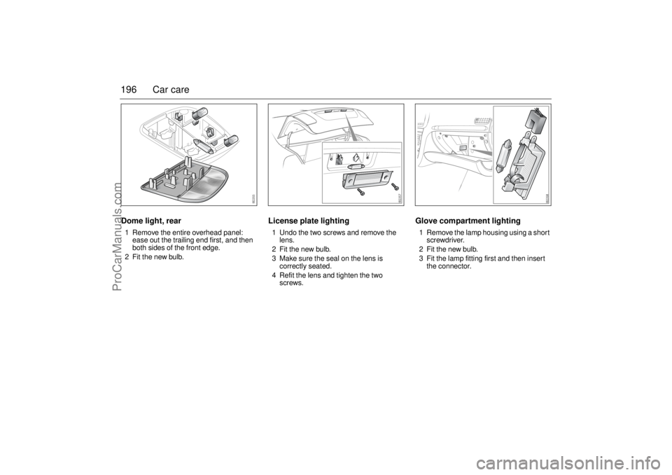 SAAB 9-3 2003 Owners Manual 196 Car careDome light, rear1 Remove the entire overhead panel:
ease out the trailing end first, and then
both sides of the front edge.
2 Fit the new bulb.
License plate lighting1 Undo the two screw SAAB 9-3 2003 Owners Manual 196 Car careDome light, rear1 Remove the entire overhead panel:
ease out the trailing end first, and then
both sides of the front edge.
2 Fit the new bulb.
License plate lighting1 Undo the two screw