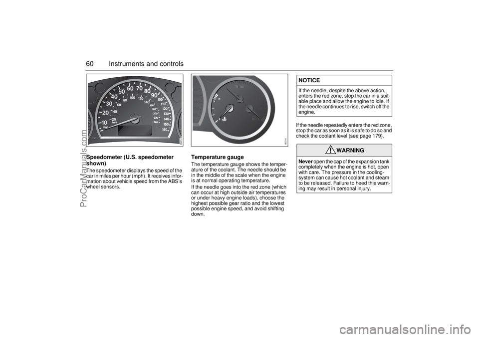 SAAB 9-3 2003 Workshop Manual 60 Instruments and controlsSpeedometer (U.S. speedometer
shown)The speedometer displays the speed of the
car in miles per hour (mph). It receives infor-
mation about vehicle speed from the ABS’s
SAAB 9-3 2003 Workshop Manual 60 Instruments and controlsSpeedometer (U.S. speedometer
shown)The speedometer displays the speed of the
car in miles per hour (mph). It receives infor-
mation about vehicle speed from the ABS’s