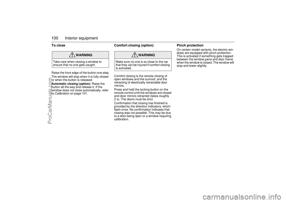 SAAB 9-3 2003 Owners Manual 100 Interior equipmentTo closeRaise the front edge of the button one step.
The window will stop when it is fully closed
or when the button is released.
Automatic closing (option): Raise the
button a SAAB 9-3 2003 Owners Manual 100 Interior equipmentTo closeRaise the front edge of the button one step.
The window will stop when it is fully closed
or when the button is released.
Automatic closing (option): Raise the
button a