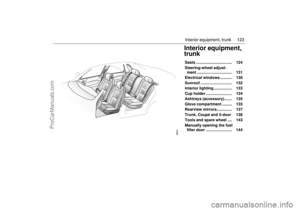 SAAB 9-3 2002 Owners Manual 123 Interior equipment, trunk
Interior equipment,
trunkSeats ................................. 124
Steering-wheel adjust-
ment ................................ 131
Electrical windows .......... SAAB 9-3 2002 Owners Manual 123 Interior equipment, trunk
Interior equipment,
trunkSeats ................................. 124
Steering-wheel adjust-
ment ................................ 131
Electrical windows ..........