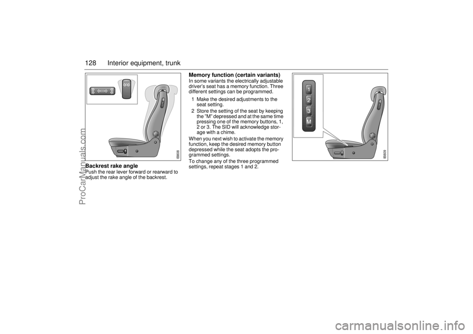 SAAB 9-3 2002  Owners Manual 128 Interior equipment, trunkBackrest rake angle Push the rear lever forward or rearward to 
adjust the rake angle of the backrest. 
Memory function (certain variants)In some variants the electrically