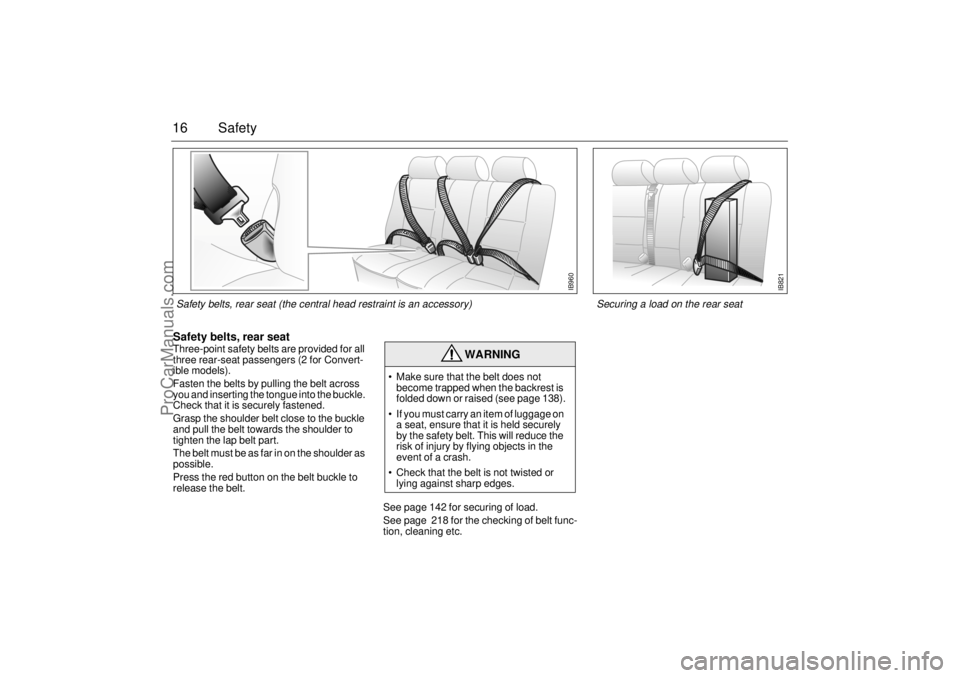 SAAB 9-3 2002 Owners Manual 16 SafetySafety belts, rear seat Three-point safety belts are provided for all
three rear-seat passengers (2 for Convert-
ible models).
Fasten the belts by pulling the belt across
you and inserting SAAB 9-3 2002 Owners Manual 16 SafetySafety belts, rear seat Three-point safety belts are provided for all
three rear-seat passengers (2 for Convert-
ible models).
Fasten the belts by pulling the belt across
you and inserting