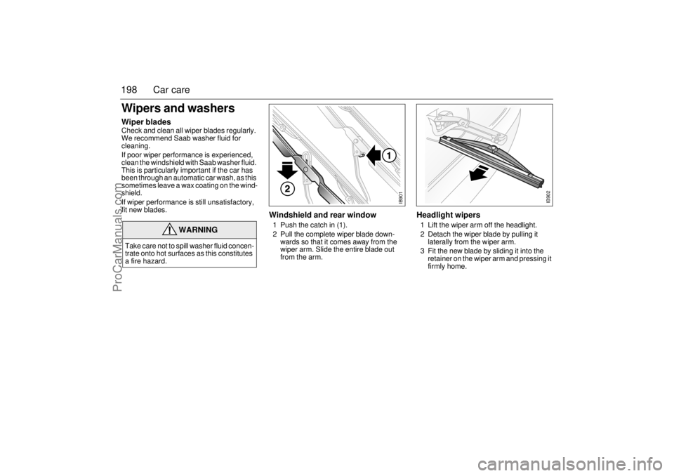 SAAB 9-3 2002 Owners Manual 198 Car careWipers and washersWiper bladesCheck and clean all wiper blades regularly.
We recommend Saab washer fluid for
cleaning.
If poor wiper performance is experienced,
clean the windshield wi SAAB 9-3 2002 Owners Manual 198 Car careWipers and washersWiper bladesCheck and clean all wiper blades regularly.
We recommend Saab washer fluid for
cleaning.
If poor wiper performance is experienced,
clean the windshield wi