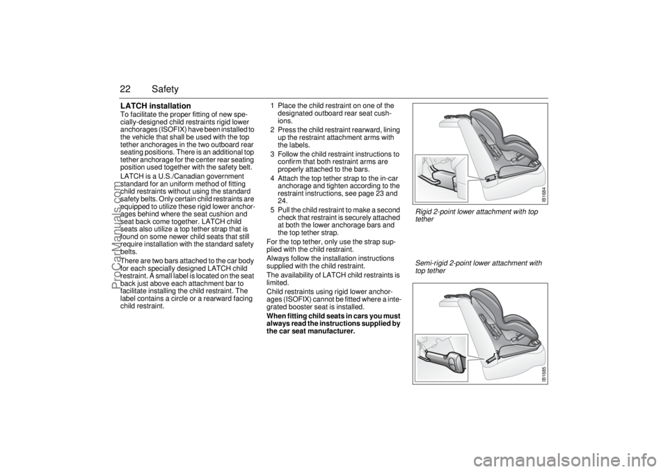 SAAB 9-3 2002 Owners Manual 22 SafetyLATCH installationTo facilitate the proper fitting of new spe-
cially-designed child restraints rigid lower
anchorages (ISOFIX) have been installed to
the vehicle that shall be used with th SAAB 9-3 2002 Owners Manual 22 SafetyLATCH installationTo facilitate the proper fitting of new spe-
cially-designed child restraints rigid lower
anchorages (ISOFIX) have been installed to
the vehicle that shall be used with th
