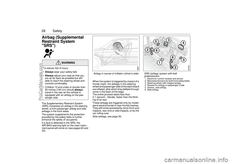 SAAB 9-3 2002 Owners Manual 28 SafetyAirbag (Supplemental
Restraint System
"SRS") The Supplementary Restraint System
(SRS) comprises an airbag in the steering
wheel, a front passenger airbag and side
airbags in the front se SAAB 9-3 2002 Owners Manual 28 SafetyAirbag (Supplemental
Restraint System
"SRS") The Supplementary Restraint System
(SRS) comprises an airbag in the steering
wheel, a front passenger airbag and side
airbags in the front se