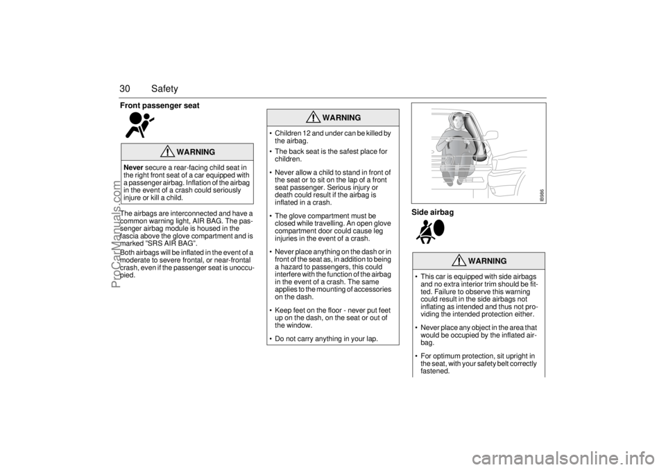 SAAB 9-3 2002 Owners Manual 30 SafetyFront passenger seat The airbags are interconnected and have a 
common warning light, AIR BAG. The pas-
senger airbag module is housed in the 
fascia above the glove compartment and is 
marke