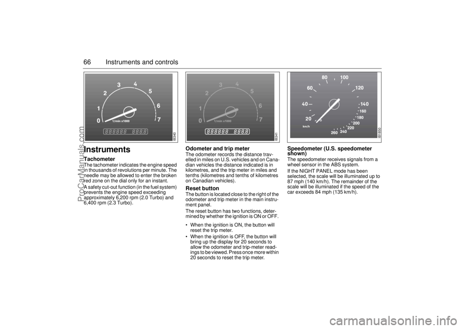 SAAB 9-3 2002 Owners Manual 66 Instruments and controlsInstruments TachometerThe tachometer indicates the engine speed
in thousands of revolutions per minute. The
needle may be allowed to enter the broken
red zone on the dial SAAB 9-3 2002 Owners Manual 66 Instruments and controlsInstruments TachometerThe tachometer indicates the engine speed
in thousands of revolutions per minute. The
needle may be allowed to enter the broken
red zone on the dial