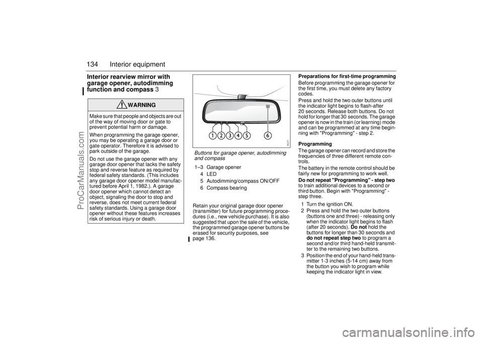 SAAB 9-3 2006 Owners Manual 134 Interior equipmentInterior rearview mirror with
garage opener, autodimming
function and compass3
Retain your original garage door opener
(transmitter) for future programming proce-
dures (i.e., SAAB 9-3 2006 Owners Manual 134 Interior equipmentInterior rearview mirror with
garage opener, autodimming
function and compass3
Retain your original garage door opener
(transmitter) for future programming proce-
dures (i.e.,