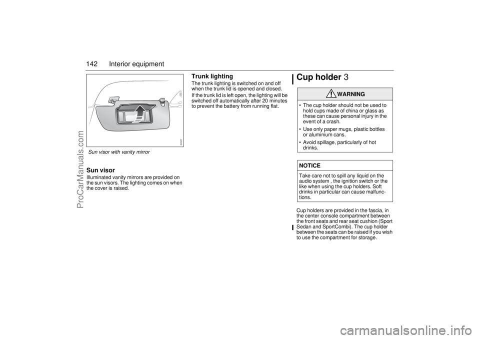 SAAB 9-3 2006 Owners Manual 142 Interior equipmentSun visorIlluminated vanity mirrors are provided on
the sun visors. The lighting comes on when
the cover is raised.
Trunk lightingThe trunk lighting is switched on and off
whe SAAB 9-3 2006 Owners Manual 142 Interior equipmentSun visorIlluminated vanity mirrors are provided on
the sun visors. The lighting comes on when
the cover is raised.
Trunk lightingThe trunk lighting is switched on and off
whe