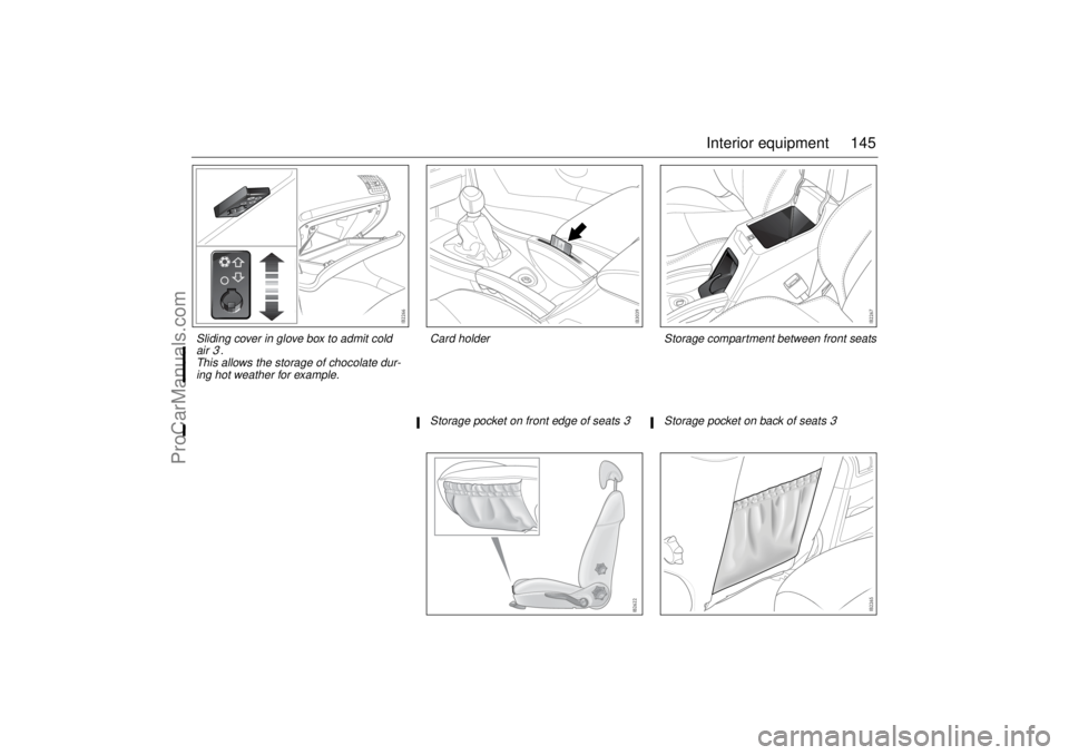 SAAB 9-3 2006 Owners Manual 145 Interior equipment
Sliding cover in glove box to admit cold
air
3.
This allows the storage of chocolate dur-
ing hot weather for example.
Storage compartment between front seats
Storage pocket on SAAB 9-3 2006 Owners Manual 145 Interior equipment
Sliding cover in glove box to admit cold
air
3.
This allows the storage of chocolate dur-
ing hot weather for example.
Storage compartment between front seats
Storage pocket on