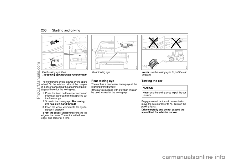 SAAB 9-3 2006 Owners Manual 206 Starting and drivingThe front towing eye is stowed by the spare
wheel. On the left-hand side of the bumper
is a cover concealing the attachment point
(tapped hole) for the towing eye.
1 Press t SAAB 9-3 2006 Owners Manual 206 Starting and drivingThe front towing eye is stowed by the spare
wheel. On the left-hand side of the bumper
is a cover concealing the attachment point
(tapped hole) for the towing eye.
1 Press t