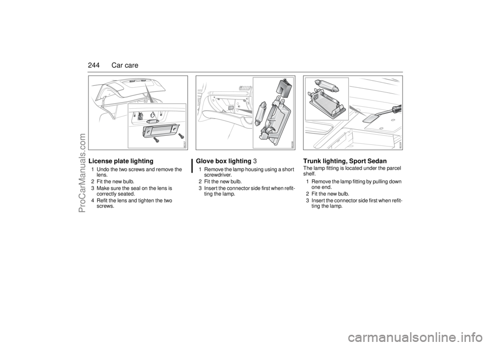 SAAB 9-3 2006 Owners Manual 244 Car careLicense plate lighting1 Undo the two screws and remove the
lens.
2 Fit the new bulb.
3 Make sure the seal on the lens is
correctly seated.
4 Refit the lens and tighten the two
screws.
G SAAB 9-3 2006 Owners Manual 244 Car careLicense plate lighting1 Undo the two screws and remove the
lens.
2 Fit the new bulb.
3 Make sure the seal on the lens is
correctly seated.
4 Refit the lens and tighten the two
screws.
G