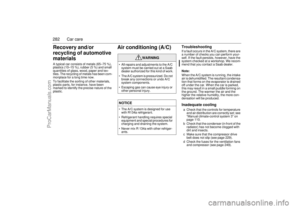 SAAB 9-3 2006 Owners Manual 282 Car careRecovery and/or
recycling of automotive
materialsA typical car consists of metals (65–75 %),
plastics (10–15 %), rubber (5 %) and small
quantities of glass, wood, paper and tex-
ti SAAB 9-3 2006 Owners Manual 282 Car careRecovery and/or
recycling of automotive
materialsA typical car consists of metals (65–75 %),
plastics (10–15 %), rubber (5 %) and small
quantities of glass, wood, paper and tex-
ti