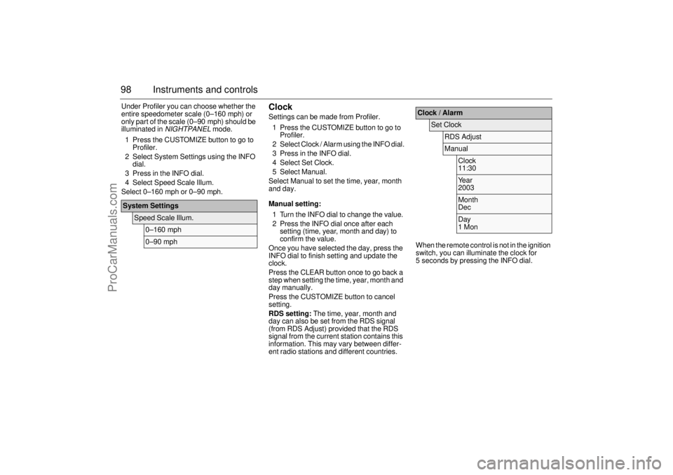 SAAB 9-3 2006  Owners Manual 98 Instruments and controlsUnder Profiler you can choose whether the 
entire speedometer scale (0–160 mph) or 
only part of the scale (0–90 mph) should be 
illuminated in 
NIGHTPANEL
 mode.
1 Pres