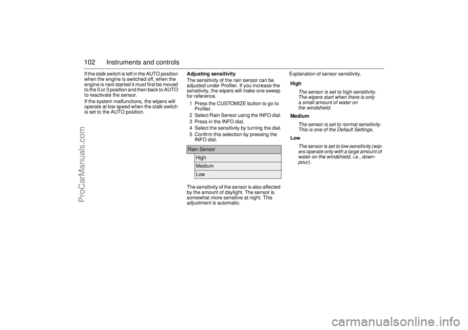 SAAB 9-3 2005  Owners Manual 102 Instruments and controlsIf the stalk switch is left in the AUTO position 
when the engine is switched off, when the 
engine is next started it must first be moved 
to the 0 or 3 position and then 