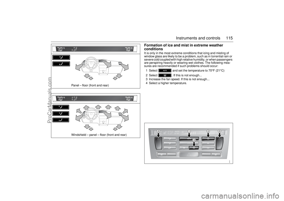 SAAB 9-3 2005 Owners Manual 115 Instruments and controls
Formation of ice and mist in extreme weather
conditionsIt is only in the most extreme conditions that icing and misting of
window glass are likely to be a problem, such SAAB 9-3 2005 Owners Manual 115 Instruments and controls
Formation of ice and mist in extreme weather
conditionsIt is only in the most extreme conditions that icing and misting of
window glass are likely to be a problem, such