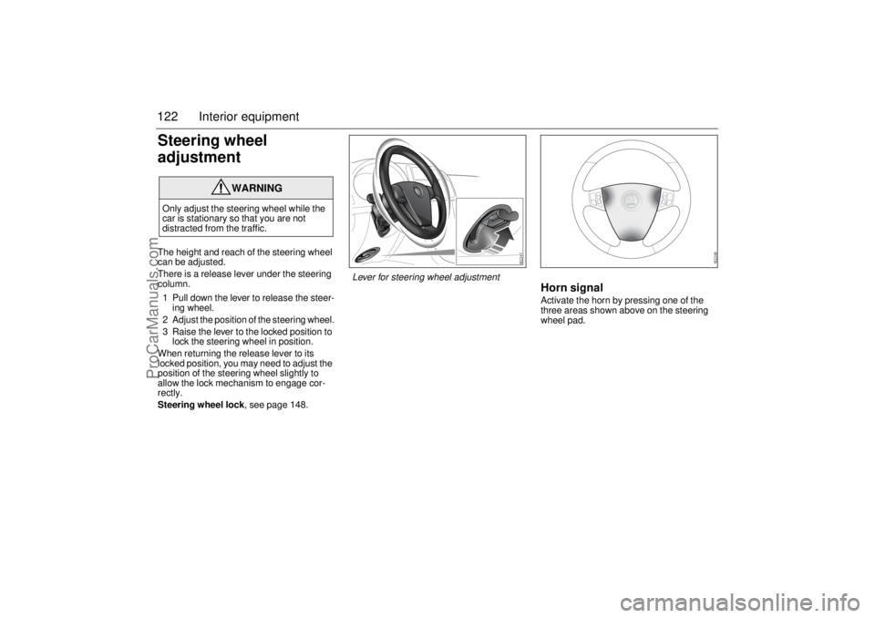 SAAB 9-3 2005 Service Manual 122 Interior equipmentSteering wheel
adjustmentThe height and reach of the steering wheel
can be adjusted.
There is a release lever under the steering
column.
1 Pull down the lever to release the s SAAB 9-3 2005 Service Manual 122 Interior equipmentSteering wheel
adjustmentThe height and reach of the steering wheel
can be adjusted.
There is a release lever under the steering
column.
1 Pull down the lever to release the s
