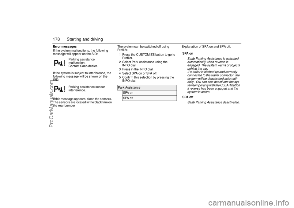 SAAB 9-3 2005 Owners Manual 178 Starting and drivingError messages
If the system malfunctions, the following
message will appear on the SID:
If the system is subject to interference, the
following message will be shown on the SAAB 9-3 2005 Owners Manual 178 Starting and drivingError messages
If the system malfunctions, the following
message will appear on the SID:
If the system is subject to interference, the
following message will be shown on the