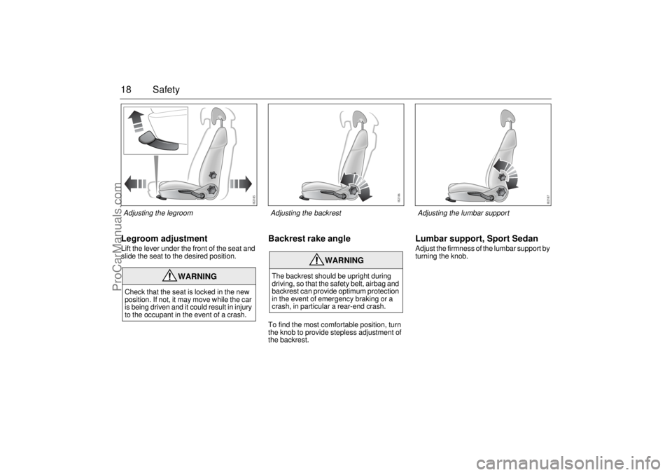 SAAB 9-3 2005 User Guide 18 SafetyLegroom adjustmentLift the lever under the front of the seat and
slide the seat to the desired position.
Backrest rake angleTo find the most comfortable position, turn
the knob to provide s SAAB 9-3 2005 User Guide 18 SafetyLegroom adjustmentLift the lever under the front of the seat and
slide the seat to the desired position.
Backrest rake angleTo find the most comfortable position, turn
the knob to provide s