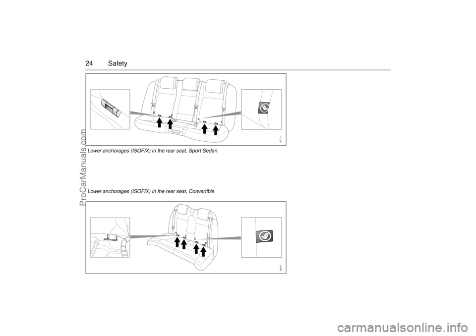 SAAB 9-3 2005 Owners Manual 24 SafetyLower anchorages (ISOFIX) in the rear seat, Sport SedanLower anchorages (ISOFIX) in the rear seat, Convertible
ProCarManuals.com SAAB 9-3 2005 Owners Manual 24 SafetyLower anchorages (ISOFIX) in the rear seat, Sport SedanLower anchorages (ISOFIX) in the rear seat, Convertible
ProCarManuals.com