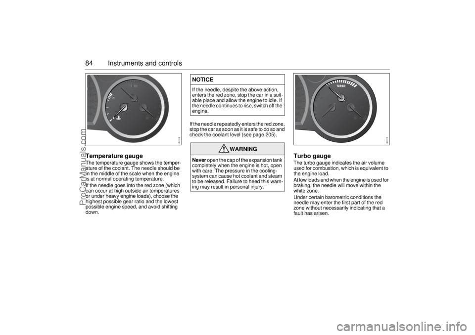 SAAB 9-3 2005 Owners Manual 84 Instruments and controlsTemperature gaugeThe temperature gauge shows the temper-
ature of the coolant. The needle should be
in the middle of the scale when the engine
is at normal operating tempe SAAB 9-3 2005 Owners Manual 84 Instruments and controlsTemperature gaugeThe temperature gauge shows the temper-
ature of the coolant. The needle should be
in the middle of the scale when the engine
is at normal operating tempe
