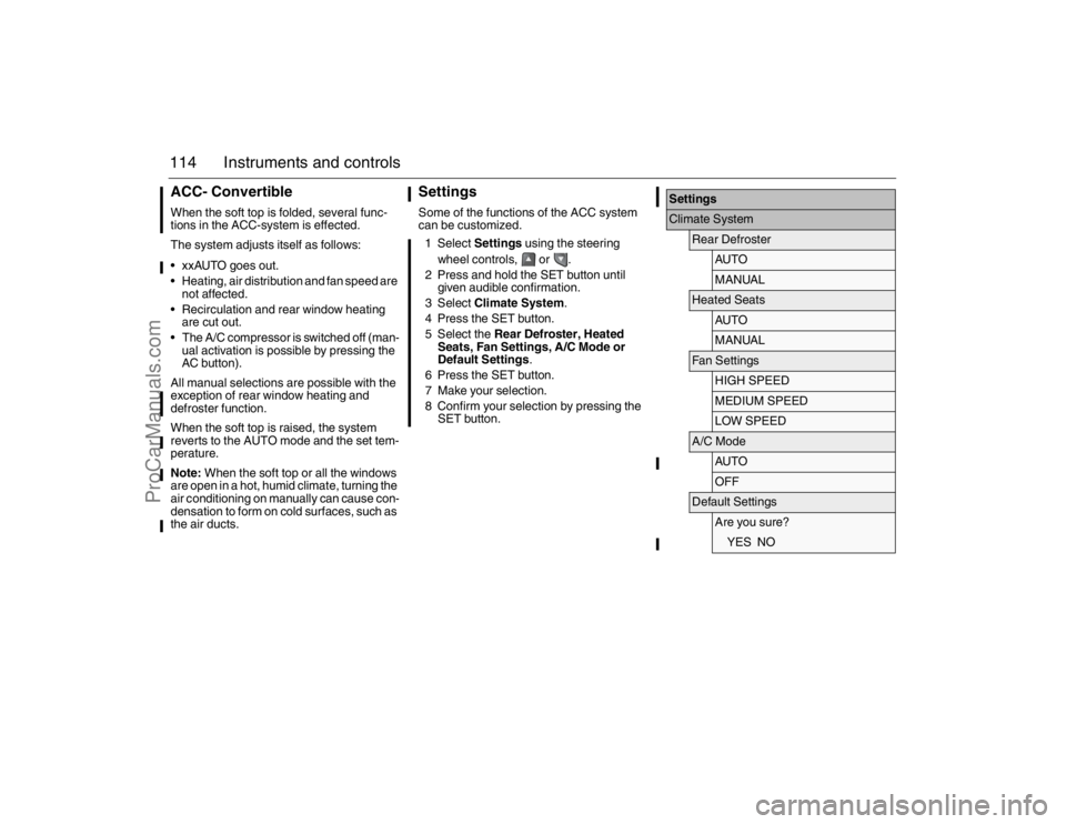 SAAB 9-3 2007 Owners Manual 114 Instruments and controlsACC- ConvertibleWhen the soft top is folded, several func-
tions in the ACC-system is effected.
The system adjusts itself as follows:
xxAUTO goes out.
Heating, air distri SAAB 9-3 2007 Owners Manual 114 Instruments and controlsACC- ConvertibleWhen the soft top is folded, several func-
tions in the ACC-system is effected.
The system adjusts itself as follows:
xxAUTO goes out.
Heating, air distri