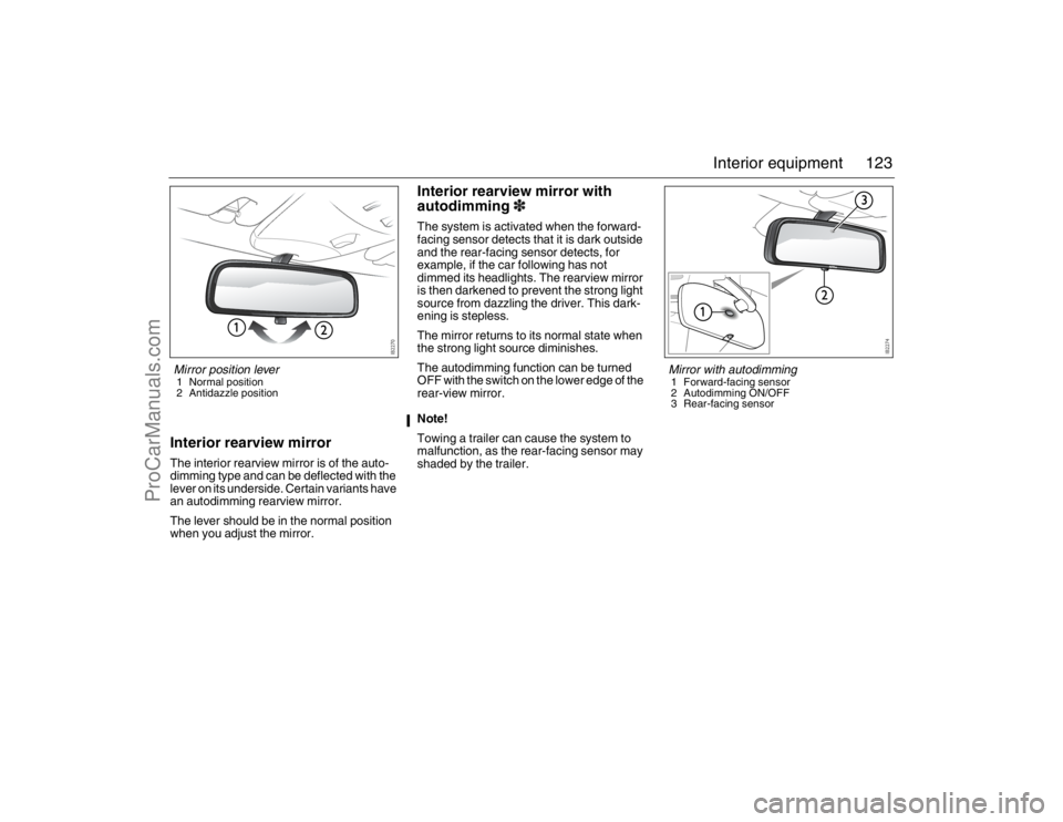 SAAB 9-3 2007 User Guide 123 Interior equipment
Interior rearview mirrorThe interior rearview mirror is of the auto-
dimming type and can be deflected with the
lever on its underside. Certain variants have
an autodimming re SAAB 9-3 2007 User Guide 123 Interior equipment
Interior rearview mirrorThe interior rearview mirror is of the auto-
dimming type and can be deflected with the
lever on its underside. Certain variants have
an autodimming re