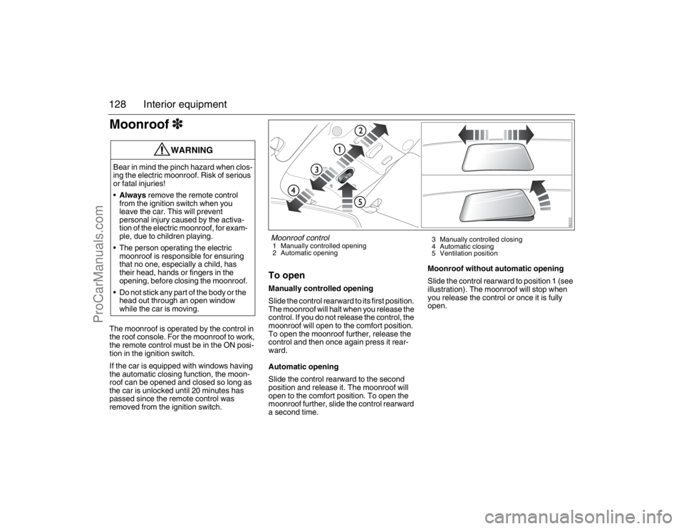 SAAB 9-3 2007 Owners Manual 128 Interior equipmentMoonroof3The moonroof is operated by the control in
the roof console. For the moonroof to work,
the remote control must be in the ON posi-
tion in the ignition switch.
If the c SAAB 9-3 2007 Owners Manual 128 Interior equipmentMoonroof3The moonroof is operated by the control in
the roof console. For the moonroof to work,
the remote control must be in the ON posi-
tion in the ignition switch.
If the c