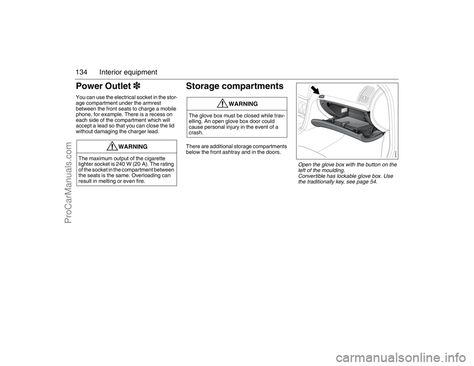 SAAB 9-3 2007 Owners Manual 134 Interior equipmentPower Outlet3You can use the electrical socket in the stor-
age compartment under the armrest
between the front seats to charge a mobile
phone, for example. There is a recess o SAAB 9-3 2007 Owners Manual 134 Interior equipmentPower Outlet3You can use the electrical socket in the stor-
age compartment under the armrest
between the front seats to charge a mobile
phone, for example. There is a recess o