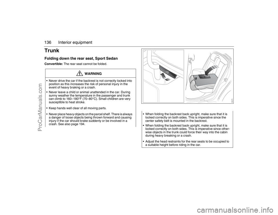 SAAB 9-3 2007 Owners Manual 136 Interior equipmentTrunkFolding down the rear seat, Sport SedanConvertible: The rear seat cannot be folded.
WARNING
Never drive the car if the backrest is not correctly locked into
position as th SAAB 9-3 2007 Owners Manual 136 Interior equipmentTrunkFolding down the rear seat, Sport SedanConvertible: The rear seat cannot be folded.
WARNING
Never drive the car if the backrest is not correctly locked into
position as th
