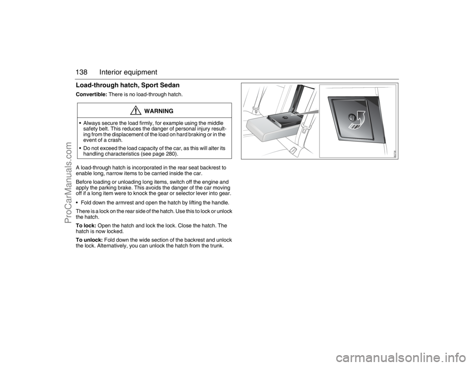 SAAB 9-3 2007 Owners Manual 138 Interior equipmentLoad-through hatch, Sport SedanConvertible: There is no load-through hatch.
A load-through hatch is incorporated in the rear seat backrest to
enable long, narrow items to be car SAAB 9-3 2007 Owners Manual 138 Interior equipmentLoad-through hatch, Sport SedanConvertible: There is no load-through hatch.
A load-through hatch is incorporated in the rear seat backrest to
enable long, narrow items to be car