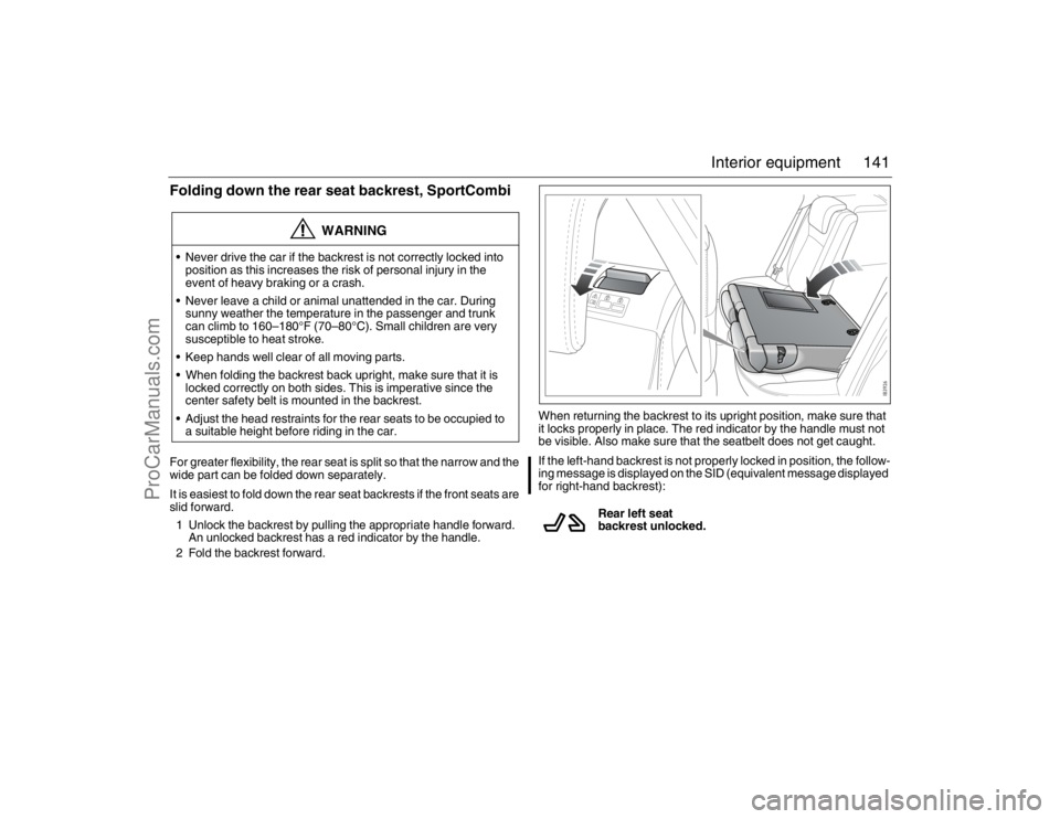 SAAB 9-3 2007 Owners Manual 141 Interior equipment
Folding down the rear seat backrest, SportCombiFor greater flexibility, the rear seat is split so that the narrow and the
wide part can be folded down separately.
It is easiest SAAB 9-3 2007 Owners Manual 141 Interior equipment
Folding down the rear seat backrest, SportCombiFor greater flexibility, the rear seat is split so that the narrow and the
wide part can be folded down separately.
It is easiest