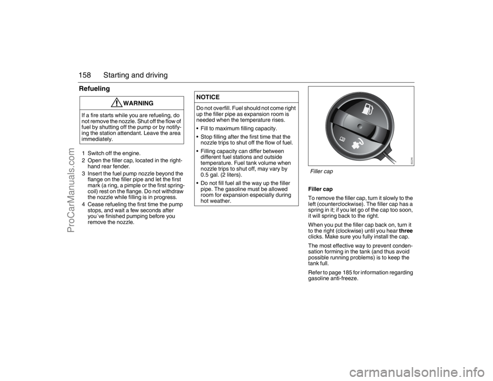 SAAB 9-3 2007 Owners Manual 158 Starting and drivingRefueling1 Switch off the engine.
2 Open the filler cap, located in the right-
hand rear fender.
3 Insert the fuel pump nozzle beyond the
flange on the filler pipe and let the SAAB 9-3 2007 Owners Manual 158 Starting and drivingRefueling1 Switch off the engine.
2 Open the filler cap, located in the right-
hand rear fender.
3 Insert the fuel pump nozzle beyond the
flange on the filler pipe and let the