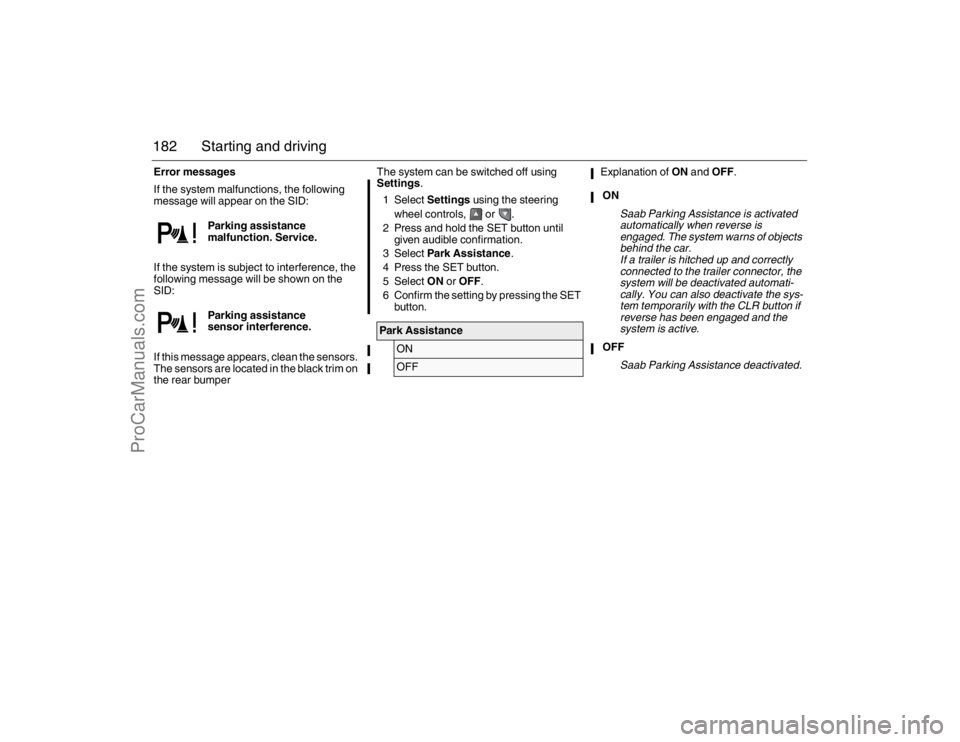 SAAB 9-3 2007 Owners Manual 182 Starting and drivingError messages
If the system malfunctions, the following
message will appear on the SID:
If the system is subject to interference, the
following message will be shown on the SAAB 9-3 2007 Owners Manual 182 Starting and drivingError messages
If the system malfunctions, the following
message will appear on the SID:
If the system is subject to interference, the
following message will be shown on the