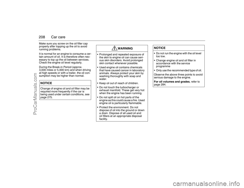 SAAB 9-3 2007 Owners Manual 208 Car careMake sure you screw on the oil filler cap
properly after topping up the oil to avoid
running problems.
It is normal for an engine to consume a cer-
tain amount of oil. It is therefore of SAAB 9-3 2007 Owners Manual 208 Car careMake sure you screw on the oil filler cap
properly after topping up the oil to avoid
running problems.
It is normal for an engine to consume a cer-
tain amount of oil. It is therefore of