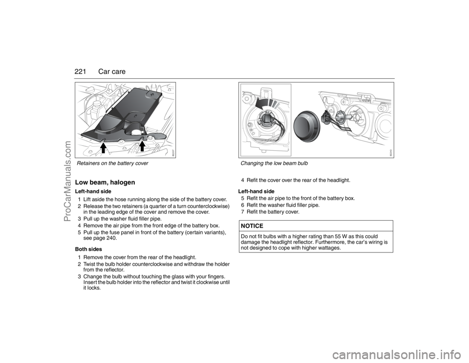 SAAB 9-3 2007 Owners Manual 221 Car careLow beam, halogenLeft-hand side
1 Lift aside the hose running along the side of the battery cover.
2 Release the two retainers (a quarter of a turn counterclockwise)
in the leading edge o SAAB 9-3 2007 Owners Manual 221 Car careLow beam, halogenLeft-hand side
1 Lift aside the hose running along the side of the battery cover.
2 Release the two retainers (a quarter of a turn counterclockwise)
in the leading edge o