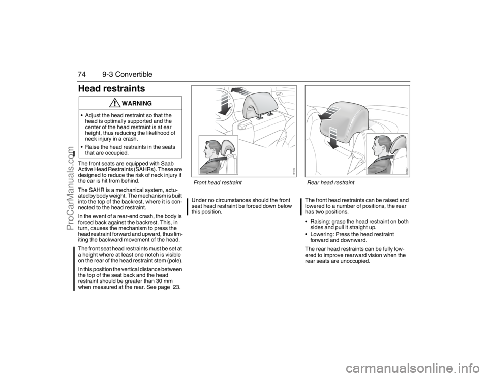 SAAB 9-3 2007 Manual PDF 74 9-3 ConvertibleHead restraintsThe front seats are equipped with Saab
Active Head Restraints (SAHRs). These are
designed to reduce the risk of neck injury if
the car is hit from behind.
The SAHR SAAB 9-3 2007 Manual PDF 74 9-3 ConvertibleHead restraintsThe front seats are equipped with Saab
Active Head Restraints (SAHRs). These are
designed to reduce the risk of neck injury if
the car is hit from behind.
The SAHR